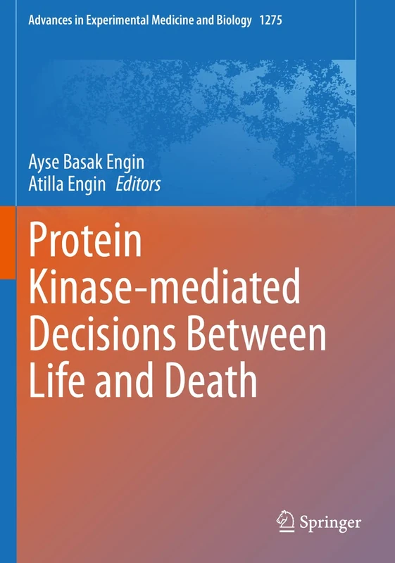 Protein Kinase-mediated Decisions Between Life and Death: 1275 (Advances in Experimental Medicine and Biology, 1275)