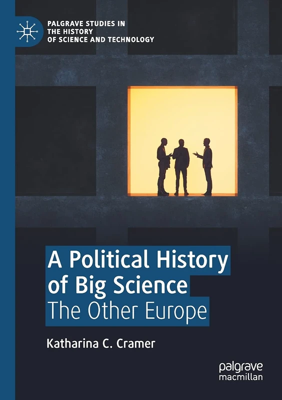 A Political History of Big Science: The Other Europe (Palgrave Studies in the History of Science and Technology) - Image 1