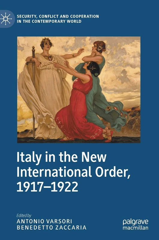 Italy in the New International Order, 1917–1922 (Security, Conflict and Cooperation in the Contemporary World)