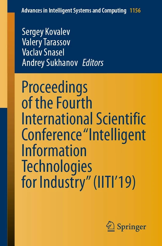 Proceedings of the Fourth International Scientific Conference “Intelligent Information Technologies for Industry” (IITI’19): 1156 (Advances in Intelligent Systems and Computing, 1156)