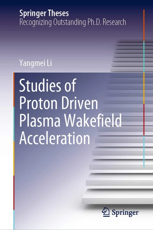 Studies of Proton Driven Plasma Wakeﬁeld Acceleration (Springer Theses)