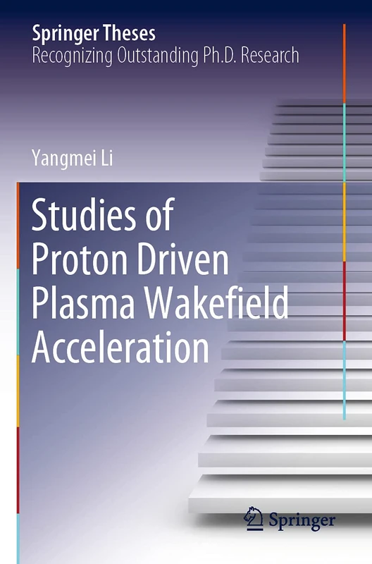 Studies of Proton Driven Plasma Wakeﬁeld Acceleration (Springer Theses)