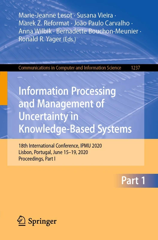 Information Processing and Management of Uncertainty in Knowledge-Based Systems: 18th International Conference, IPMU 2020, Lisbon, Portugal, June ... in Computer and Information Science, 1237)