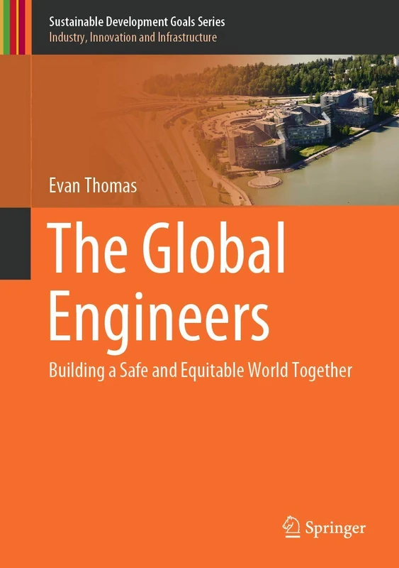 The Global Engineers: Building a Safe and Equitable World Together (Sustainable Development Goals Series)