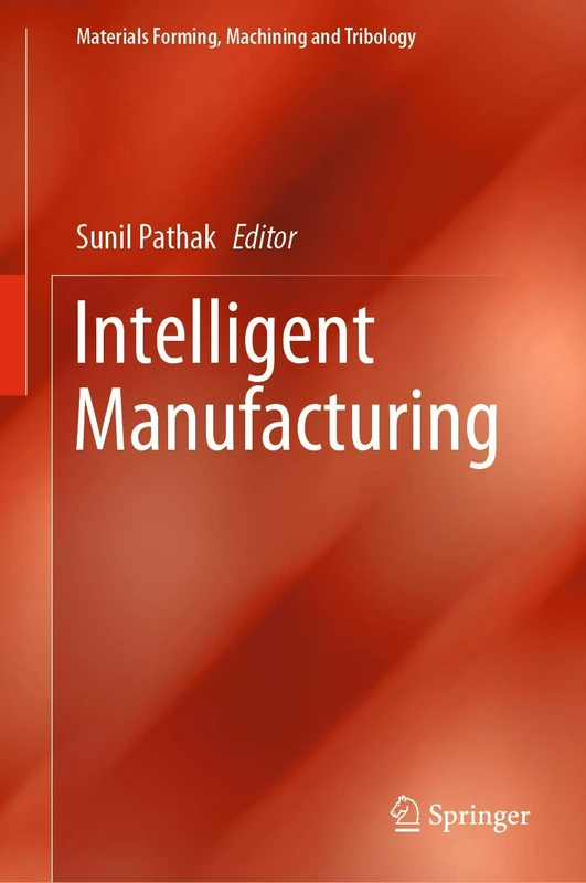 Intelligent Manufacturing (Materials Forming, Machining and Tribology)