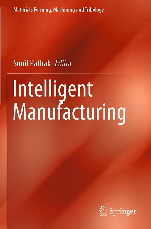 Intelligent Manufacturing (Materials Forming, Machining and Tribology)