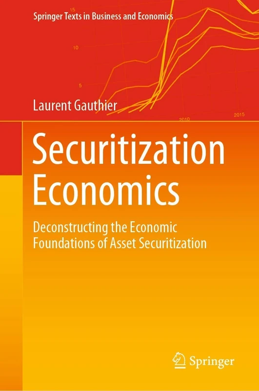 Securitization Economics: Deconstructing the Economic Foundations of Asset Securitization (Springer Texts in Business and Economics)