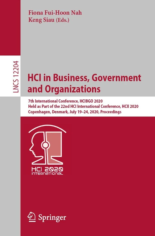HCI in Business, Government and Organizations: 7th International Conference, HCIBGO 2020, Held as Part of the 22nd HCI International Conference, HCII ... (Lecture Notes in Computer Science, 12204)