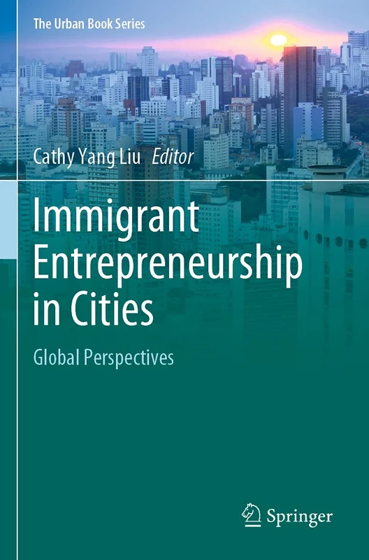 Immigrant Entrepreneurship in Cities: Global Perspectives (The Urban Book Series)