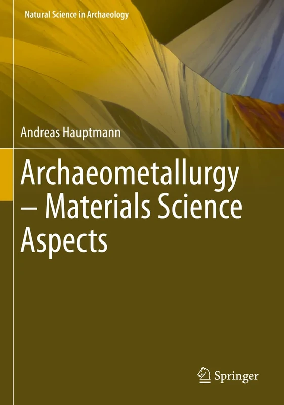 Archaeometallurgy – Materials Science Aspects (Natural Science in Archaeology)