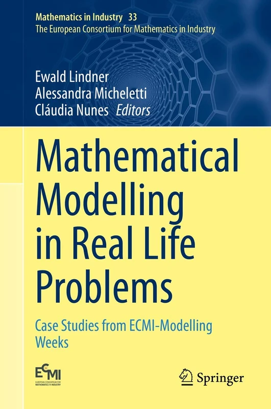 Mathematical Modelling in Real Life Problems: Case Studies from ECMI-Modelling Weeks: 33 (Mathematics in Industry, 33)