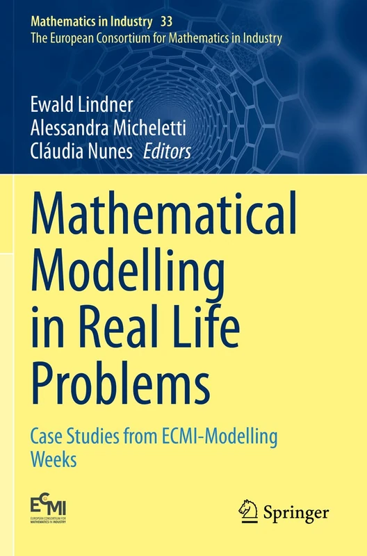 Mathematical Modelling in Real Life Problems: Case Studies from ECMI-Modelling Weeks: 33 (Mathematics in Industry, 33)