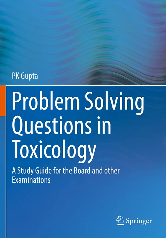 Problem Solving Questions in Toxicology:: A Study Guide for the Board and other Examinations