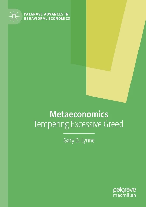 Metaeconomics: Tempering Excessive Greed (Palgrave Advances in Behavioral Economics)