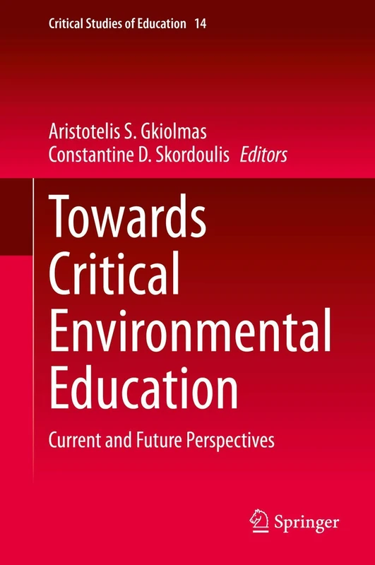Towards Critical Environmental Education: Current and Future Perspectives: 14 (Critical Studies of Education, 14)