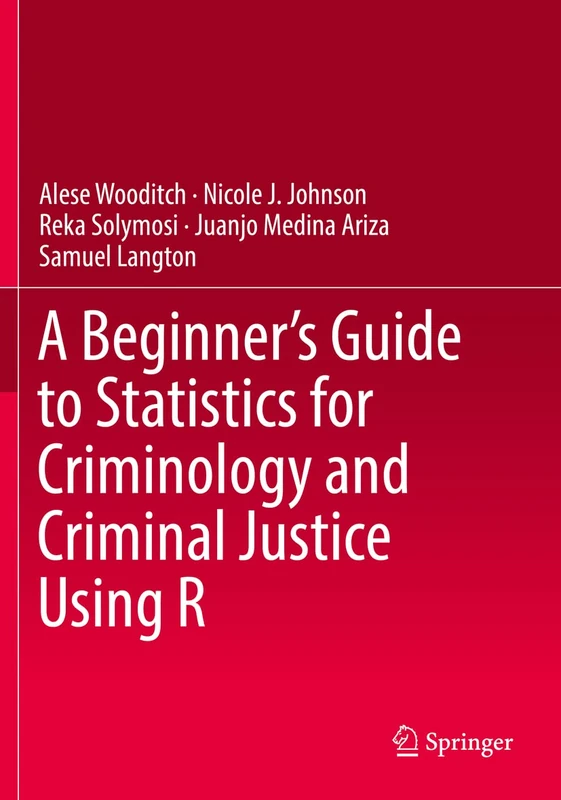 A Beginner’s Guide to Statistics for Criminology and Criminal Justice Using R