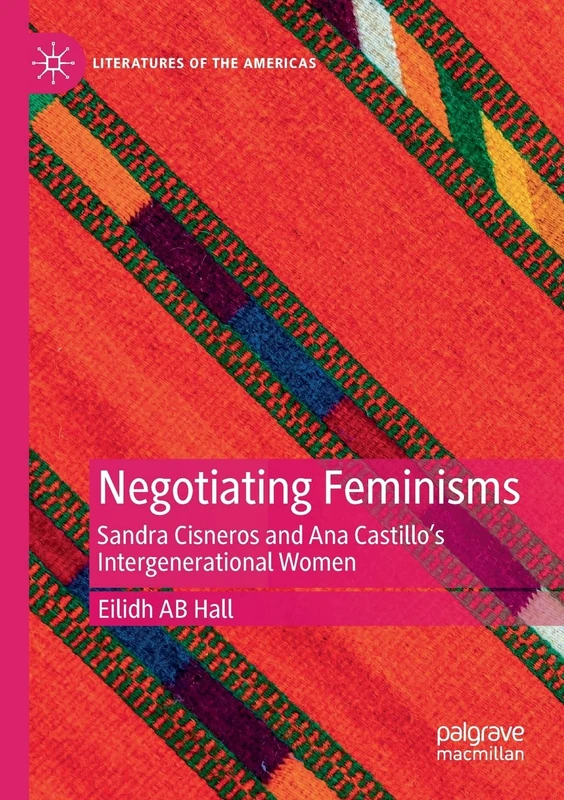 Negotiating Feminisms: Sandra Cisneros and Ana Castillo’s Intergenerational Women (Literatures of the Americas) - Image 1