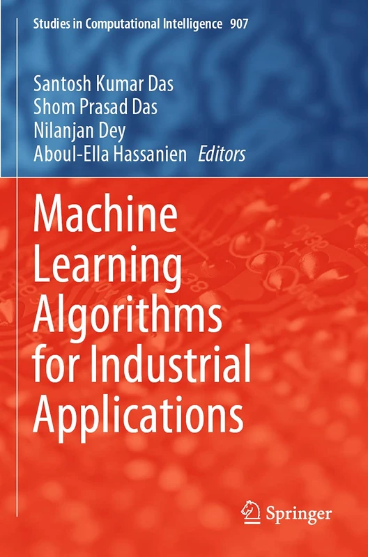 Machine Learning Algorithms for Industrial Applications: 907 (Studies in Computational Intelligence, 907)