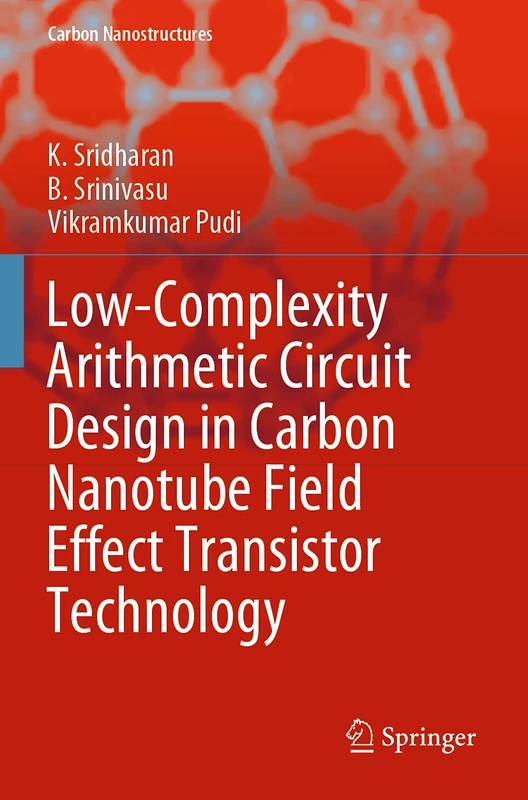 Low-Complexity Arithmetic Circuit Design in Carbon Nanotube Field Effect Transistor Technology (Carbon Nanostructures)