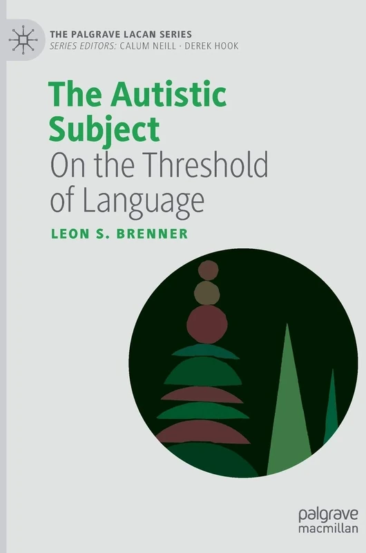 The Autistic Subject: On the Threshold of Language (The Palgrave Lacan Series)