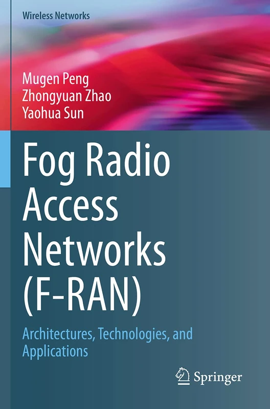 Fog Radio Access Networks (F-RAN): Architectures, Technologies, and Applications (Wireless Networks)