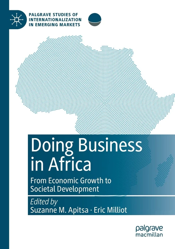 Doing Business in Africa: From Economic Growth to Societal Development (Palgrave Studies of Internationalization in Emerging Markets)