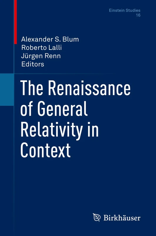 The Renaissance of General Relativity in Context: 16 (Einstein Studies, 16)