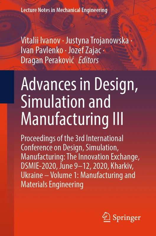 Advances in Design, Simulation and Manufacturing III: Proceedings of the 3rd International Conference on Design, Simulation, Manufacturing: The ... (Lecture Notes in Mechanical Engineering)