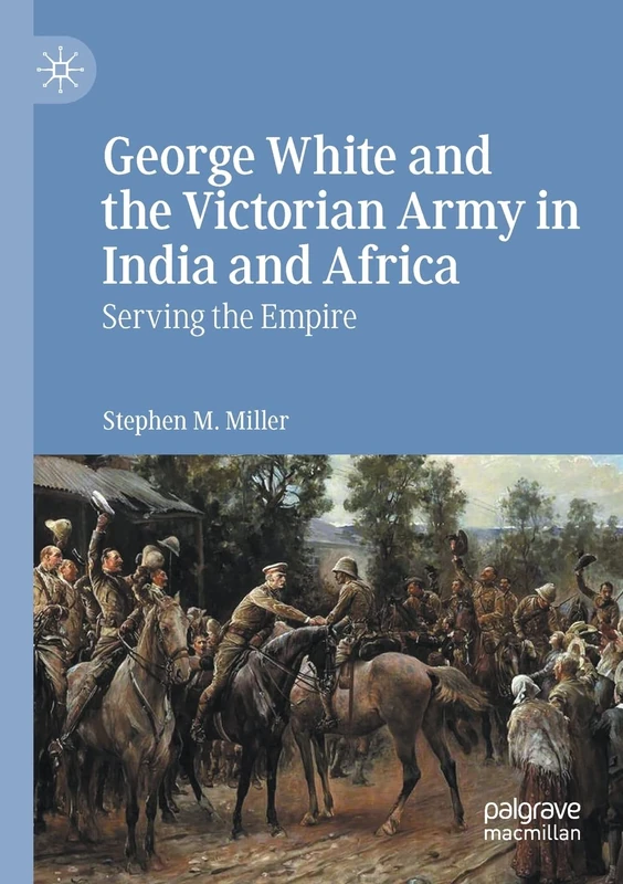 George White and the Victorian Army in India and Africa: Serving the Empire