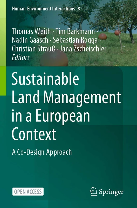 Sustainable Land Management in a European Context: A Co-Design Approach: 8 (Human-Environment Interactions, 8)