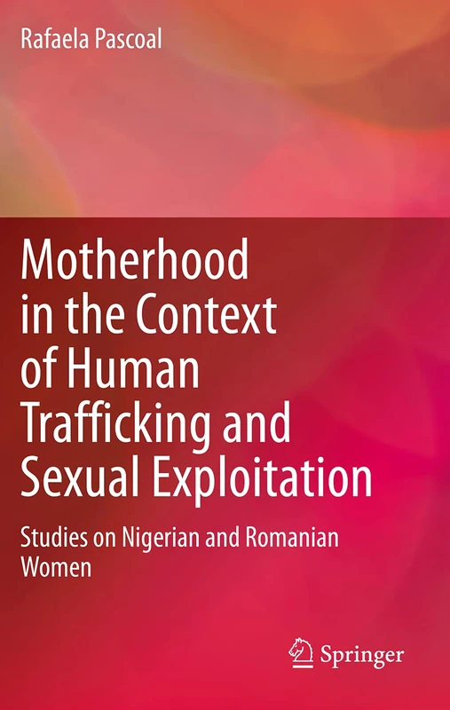 Motherhood in the Context of Human Trafficking and Sexual Exploitation: Studies on Nigerian and Romanian Women