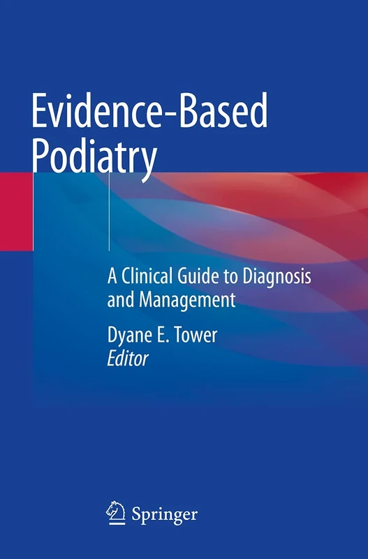 Evidence-Based Podiatry: A Clinical Guide to Diagnosis and Management