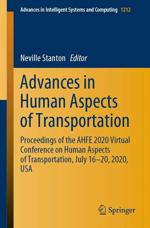Advances in Human Aspects of Transportation: Proceedings of the AHFE 2020 Virtual Conference on Human Aspects of Transportation, July 16-20, 2020, ... in Intelligent Systems and Computing, 1212)