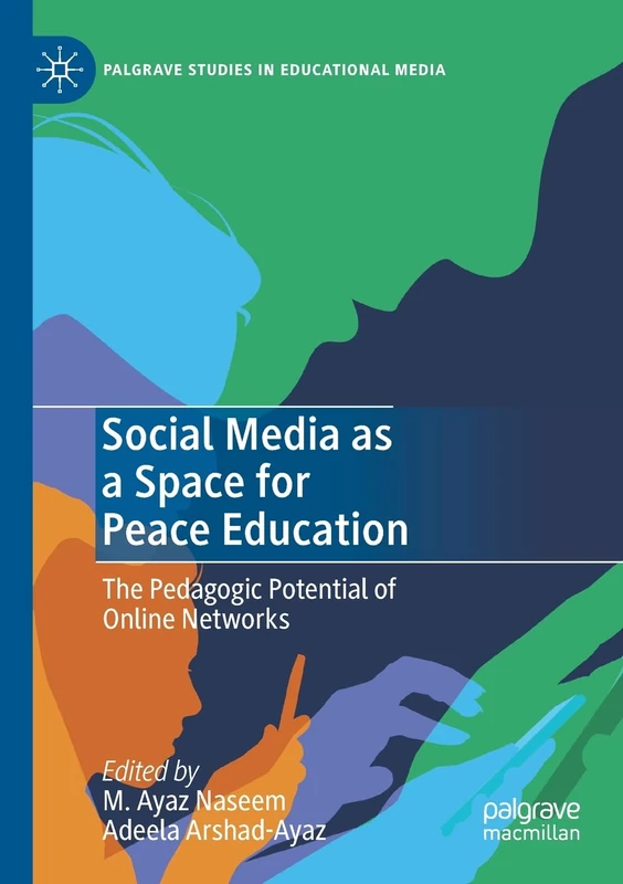 Social Media as a Space for Peace Education: The Pedagogic Potential of Online Networks (Palgrave Studies in Educational Media)