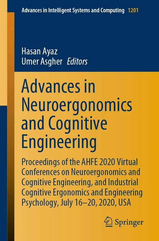 Advances in Neuroergonomics and Cognitive Engineering: Proceedings of the AHFE 2020 Virtual Conferences on Neuroergonomics and Cognitive Engineering, ... in Intelligent Systems and Computing, 1201)