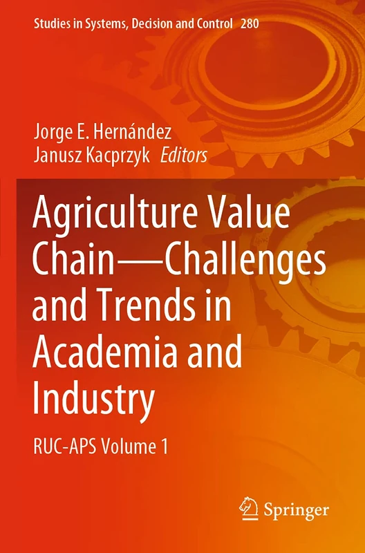 Agriculture Value Chain - Challenges and Trends in Academia and Industry: RUC-APS Volume 1: 280 (Studies in Systems, Decision and Control, 280)