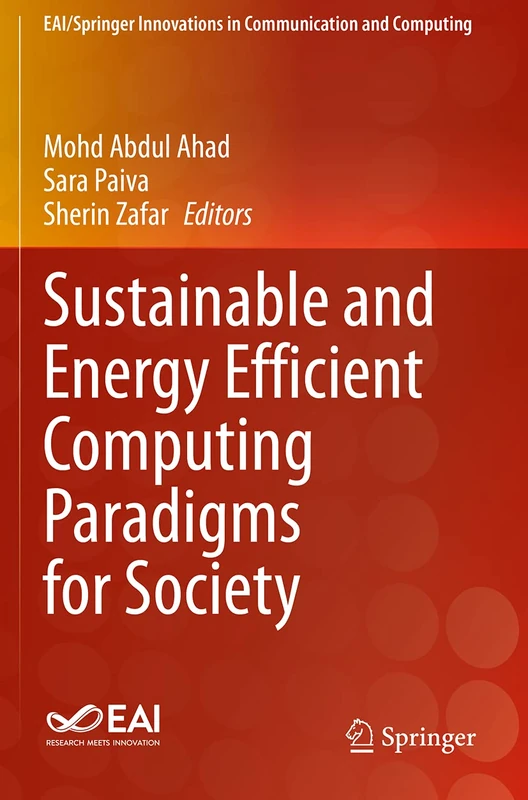Sustainable and Energy Efficient Computing Paradigms for Society (EAI/Springer Innovations in Communication and Computing)