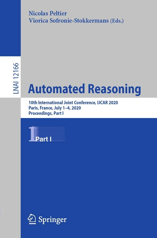 Automated Reasoning: 10th International Joint Conference, IJCAR 2020, Paris, France, July 1–4, 2020, Proceedings, Part I: 12166 (Lecture Notes in Computer Science, 12166)