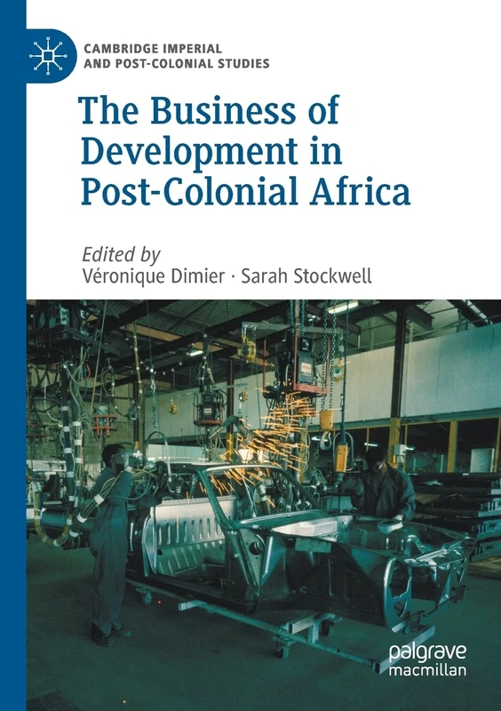 The Business of Development in Post-Colonial Africa (Cambridge Imperial and Post-Colonial Studies)