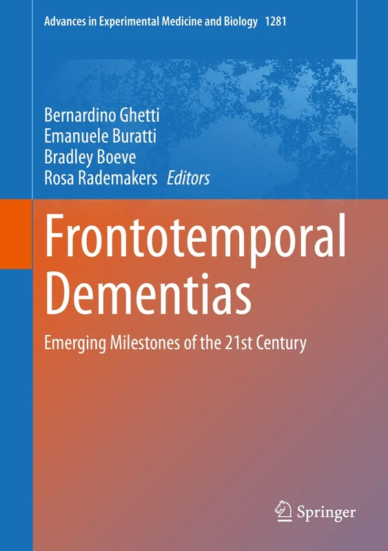 Frontotemporal Dementias: Emerging Milestones of the 21st Century: 1281 (Advances in Experimental Medicine and Biology, 1281)