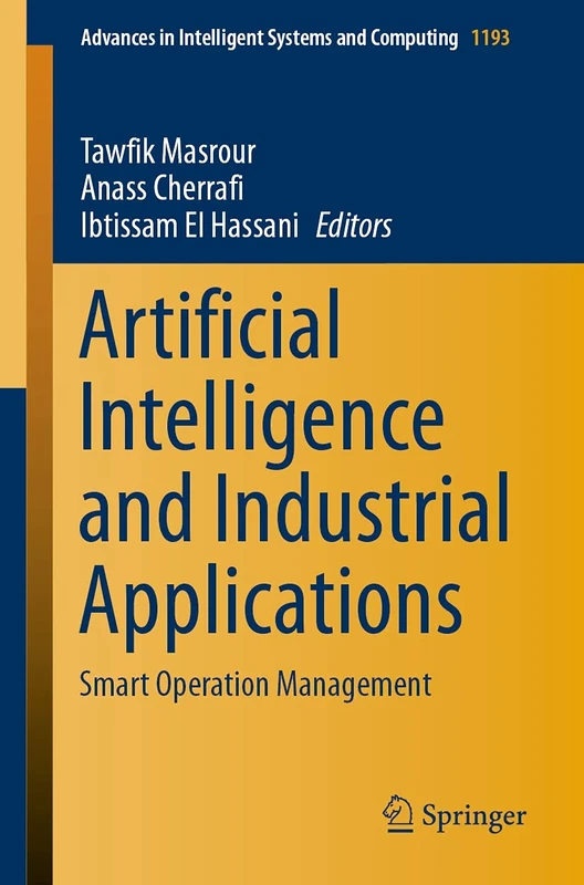 Artificial Intelligence and Industrial Applications: Smart Operation Management: 1193 (Advances in Intelligent Systems and Computing, 1193)