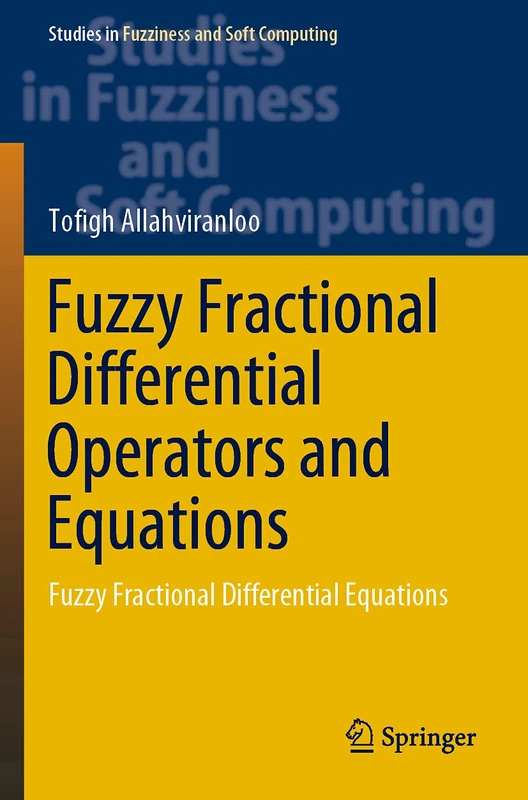 Fuzzy Fractional Differential Operators and Equations: Fuzzy Fractional Differential Equations: 397 (Studies in Fuzziness and Soft Computing, 397)