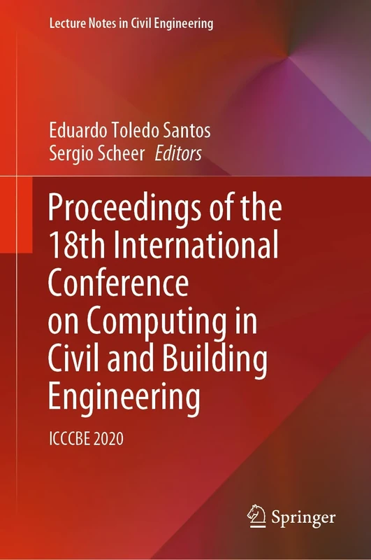 Proceedings of the 18th International Conference on Computing in Civil and Building Engineering: ICCCBE 2020: 98 (Lecture Notes in Civil Engineering, 98)