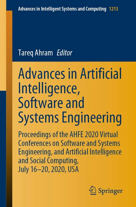 Advances in Artificial Intelligence, Software and Systems Engineering: Proceedings of the AHFE 2020 Virtual Conferences on Software and Systems ... in Intelligent Systems and Computing, 1213)