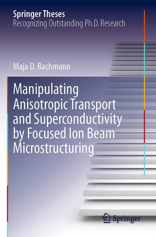 Manipulating Anisotropic Transport and Superconductivity by Focused Ion Beam Microstructuring (Springer Theses)