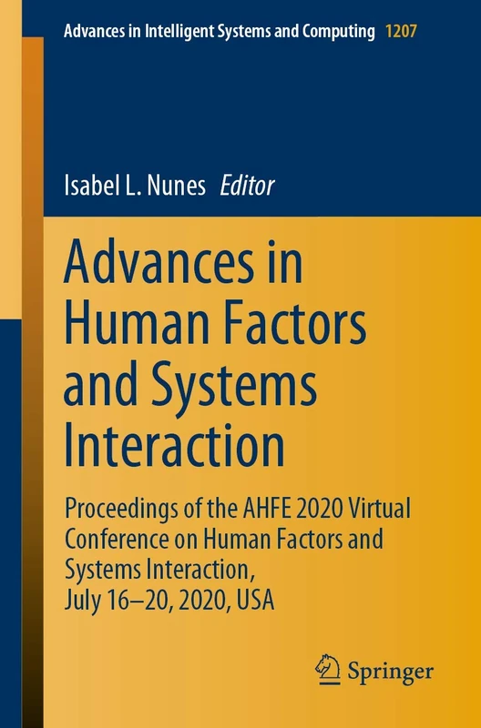 Advances in Human Factors and Systems Interaction: Proceedings of the AHFE 2020 Virtual Conference on Human Factors and Systems Interaction, July ... in Intelligent Systems and Computing, 1207)