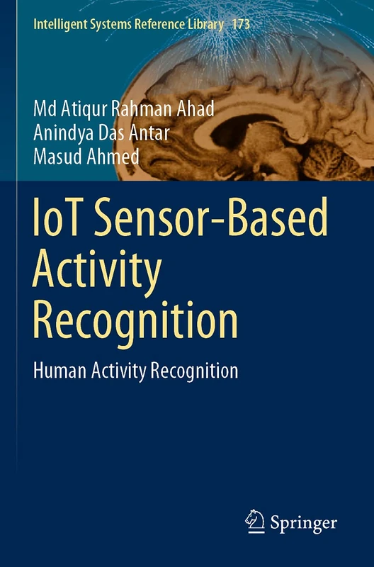 IoT Sensor-Based Activity Recognition: Human Activity Recognition: 173 (Intelligent Systems Reference Library, 173)