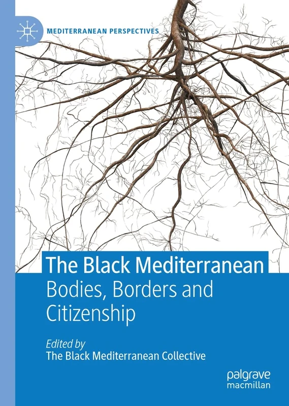 The Black Mediterranean: Bodies, Borders and Citizenship (Mediterranean Perspectives)