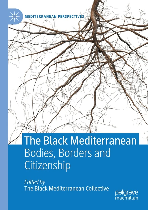 The Black Mediterranean: Bodies, Borders and Citizenship (Mediterranean Perspectives)