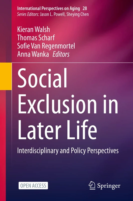 Social Exclusion in Later Life: Interdisciplinary and Policy Perspectives: 28 (International Perspectives on Aging, 28)